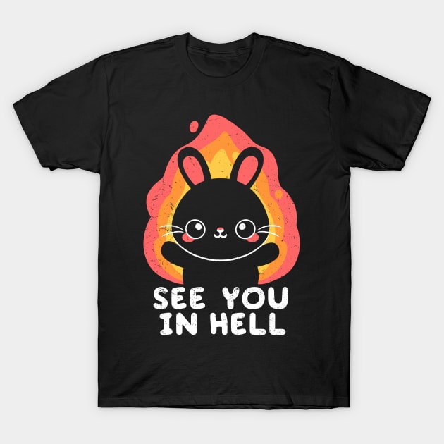 bunny see you in hell T-Shirt by NemiMakeit